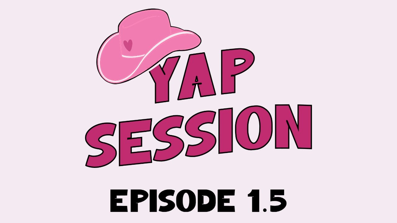 Yap Session 🤠- Episode 1.5