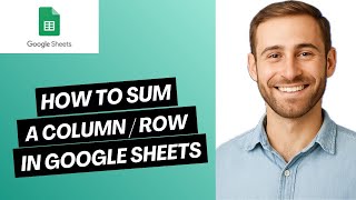 How to Sum a Column / Row in Google Sheets (Full Guide) 