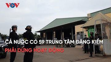 Cả nước có 59 trung tâm đăng kiểm phải dừng hoạt động