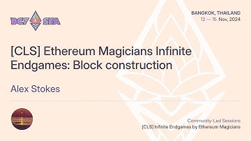 [CLS] Ethereum Magicians Infinite Endgames: Block construction by Alex Stokes | Devcon SEA