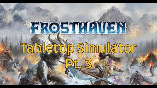 Frosthaven | Tabletop Simulator Pt. 3