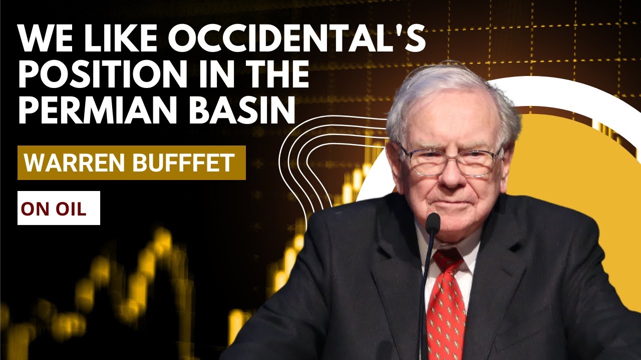 Warren Buffett:  "We like Occidental's position in the Permian Basin" | Warren Buffett talks on Oil