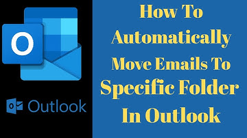 How To Automatically Move Emails To Specific Folder In Outlook  | How to Organize Your Outlook Email