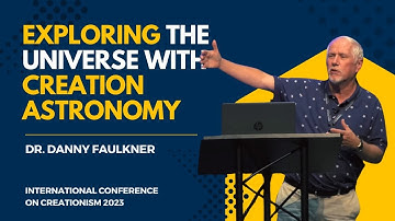 Exploring the Universe with Creation Astronomy | Dr. Danny Faulkner, ICC 2023