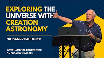 Exploring the Universe with Creation Astronomy | Dr. Danny Faulkner, ICC 2023
