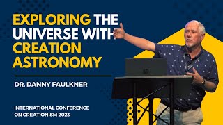 Exploring the Universe with Creation Astronomy | Dr. Danny Faulkner, ICC 2023