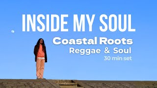 Coastal Roots  Inside My Soul  Chill Reggae U0026 Soul Mix  30min