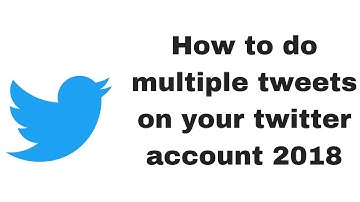 How to do multiple tweets on your twitter account 2018