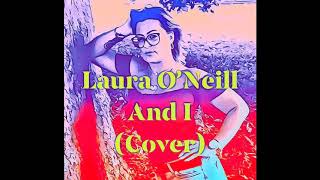 Laura O'Neill - And I (cover)