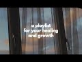 a playlist for your healing and growth