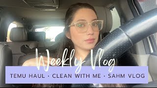 realistic sahm week in my life: temu haul, clean with me, &amp; grocery haul