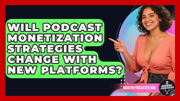 Will Podcast Monetization Strategies Change With New Platforms? | Modern Podcaster Hub News