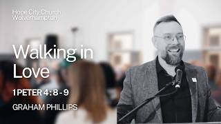 Walking in Love - 1 Peter 4:8-9 // Graham Phillips
