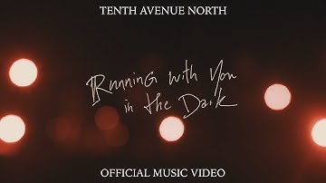 Running With You In The Dark | Official Music Video | Tenth Avenue North