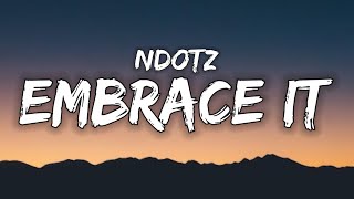 Miss if you got a bumperthen shake it // Ndotz - Embrace It (Lyrics)