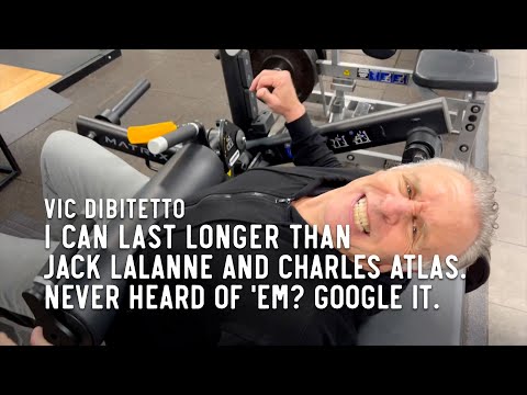 I can last longer than Jack LaLanne and Charles Atlas. Never heard of 'em? Google it.