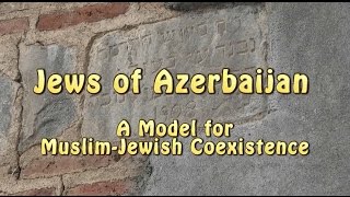 Jews of Azerbaijan: A Model for Muslim-Jewish Coexistence