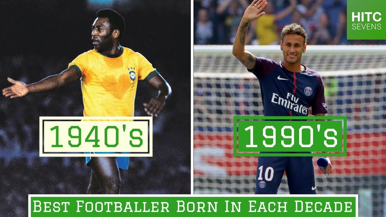 Best Footballer Born in Each of the Last 7 Decades HITC Sevens YouTube