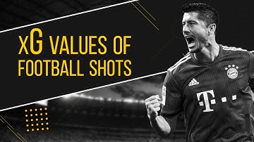 XG STATISTICS: SHOTS WITH THE DIFFERENT VALUES