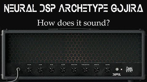 Neural DSP Archetype Gojira - How does it sound?