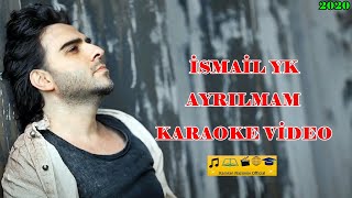 İsmail YK - Ayrılmam (Karaoke Video) Resimi