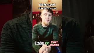 which world should I survive in batim or poppy playtime