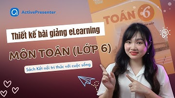 Hướng Dẫn Tạo Bài Giảng eLearning Môn Toán 6 Tích Hợp AI (SGK Kết Nối Tri Thức)