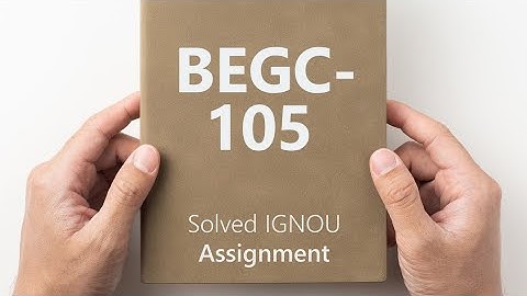 BEGC-105 solved assignment 2024-25 || BEGC-105 solved assignment 2025 || BEGC-105 assignment