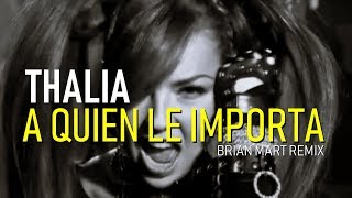 Thalia - A Quien Le Importa (Brian Mart Remix)