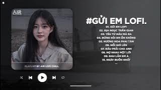 Gửi Em Lofi - Vài Lời Gửi Đến Em Rằng Chừng Nào TikTok - Nhạc Chill TikTok Triệu View 2025