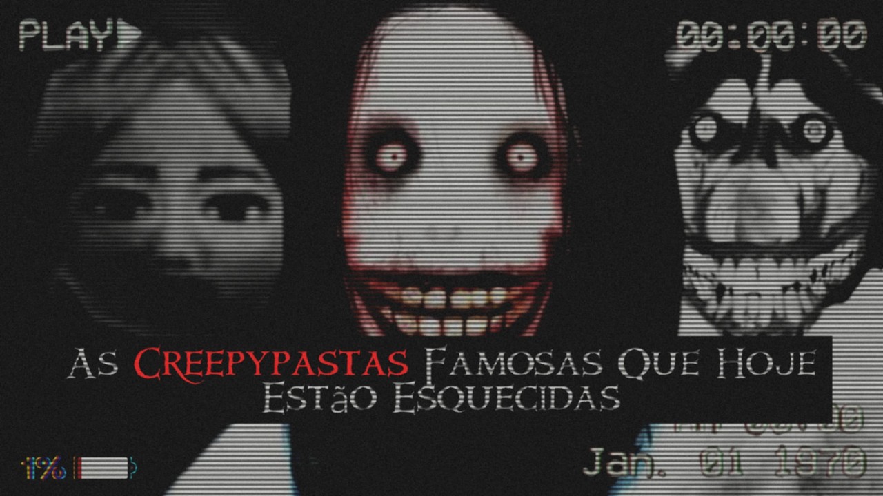 AS CREEPYPASTAS FAMOSAS QUE HOJE ESTÃO ESQUECIDAS