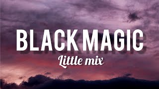 Black Magic- Little Mix (Lyrics)