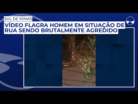 Vídeo flagra homem em situação de rua sendo brutalmente agredido no Sul de Minas