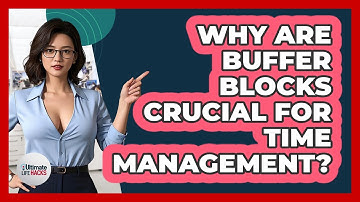 Why Are Buffer Blocks Crucial For Time Management? - Ultimate Life Hacks