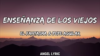 El Fantasma & Pepe Aguilar - Enseñanza De Los Viejos (LETRA)🎵