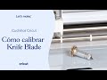 Cómo calibrar la cuchilla Knife Blade | Cricut España