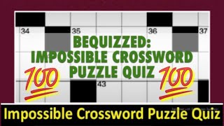 The impossible crossword puzzle quiz answers | bequizzed | All quiz