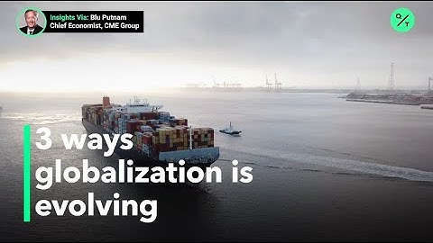 Three ways globalization is evolving