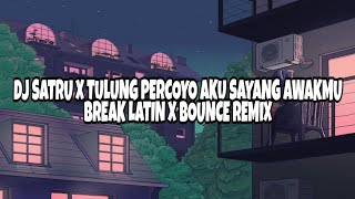 DJ SATRU X TULUNG PERCOYO AKU SAYANG AWAKMU | BREAK LATIN X BOUNCE REMIX | TIKTOK