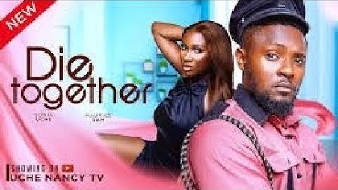DIE TOGETHER (New Movie) Maurice Sam, Sonia Uche 2024 Nollywood Romance Movie