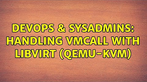 DevOps & SysAdmins: Handling VMCALL with libvirt (qemu-kvm)