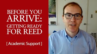 Before You Arrive: Getting Ready for Reed - Academic Support '22