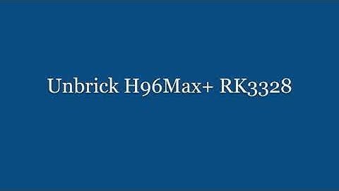 Unbrick H96Max+ RK3328 The Easy Way