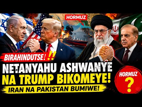 🚨BIRAHINDUTSE‼️NETANYAHU ASHWANYE NA TRUMP BIKOMEYE😱IRAN NA PAKISTAN BUMIWE🤔HORMUZ❓