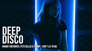 Nando Fortunato, Pete Bellis & Tommy - Don't Lie To Me #DeepDiscoRecords