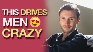 These 5 Attractive Things Drive Men CRAZY!