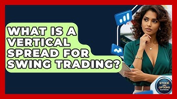What Is A Vertical Spread For Swing Trading? - Stock and Options Playbook