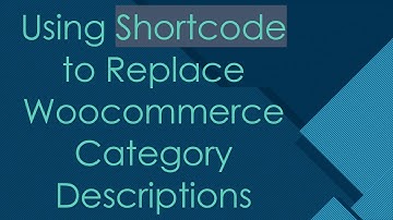 Using Shortcode to Replace Woocommerce Category Descriptions