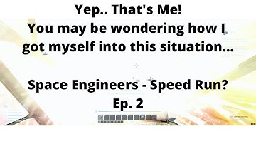 Space Engineers   Speed Run - Part 2 - Mistakes were made