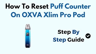 How To Reset Puff Counter On OXVA Xlim Pro Pod